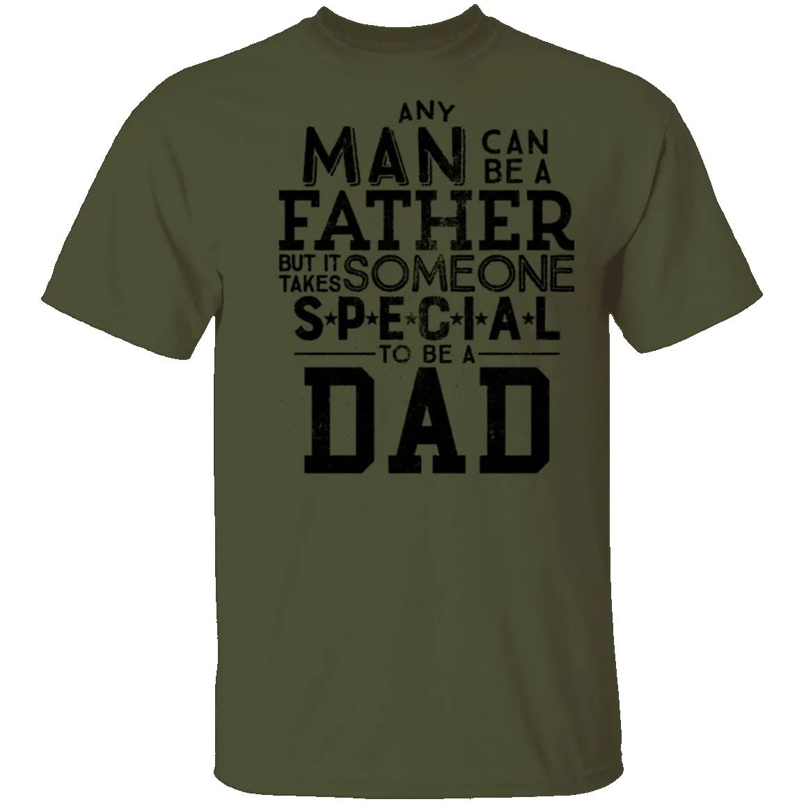 Any Man Can Be A Father But It Takes Someone Special To Be A Dad T-Shirt