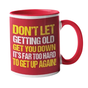 Don't let getting old get you down Humour Mug