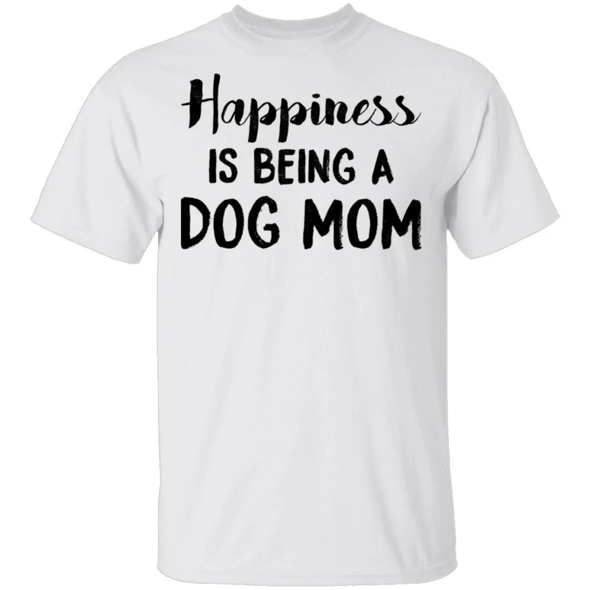 Happiness Is Being A Dog Mom T-Shirt