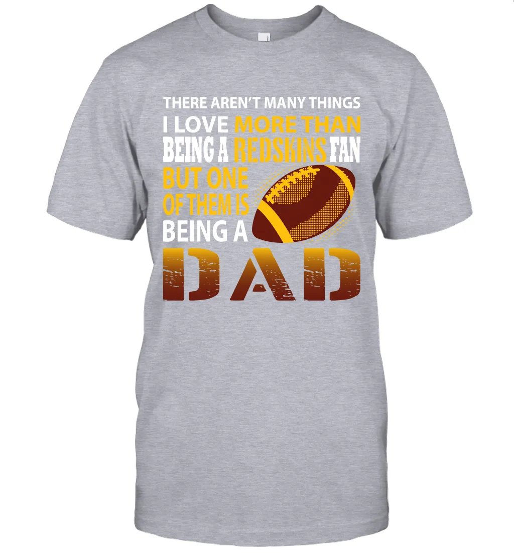 I Love More Than Being A Washington Redskins Fan Being A Dad Football T-Shirt