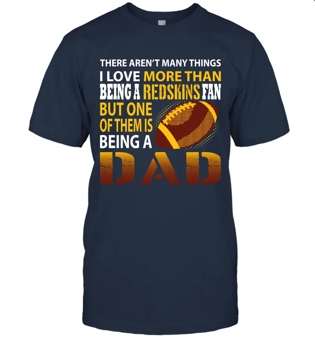 I Love More Than Being A Washington Redskins Fan Being A Dad Football T-Shirt