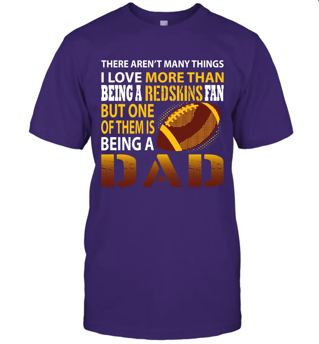 I Love More Than Being A Washington Redskins Fan Being A Dad Football T-Shirt