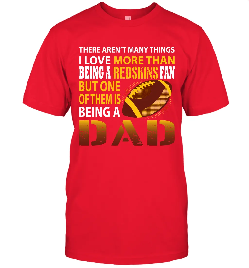 I Love More Than Being A Washington Redskins Fan Being A Dad Football T-Shirt