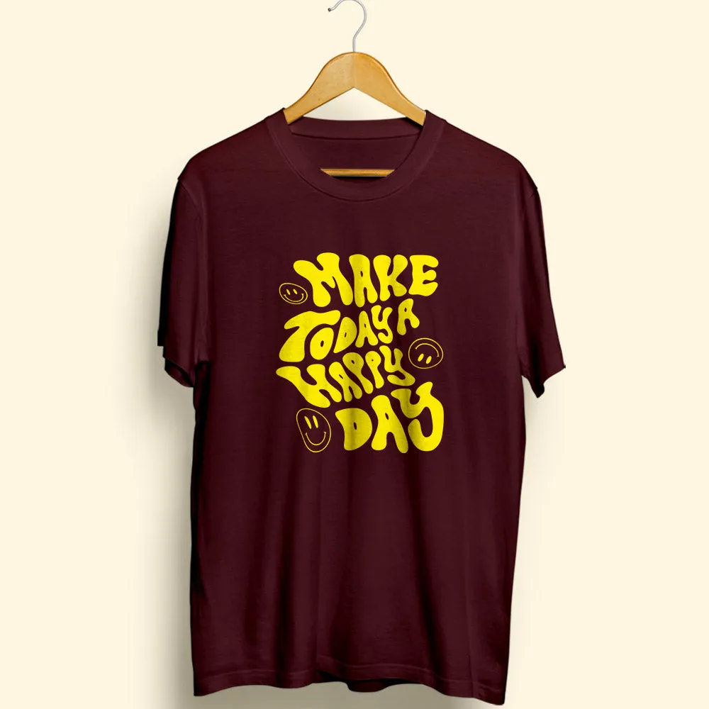 Make Today A Happy Day Half Sleeve T-Shirt