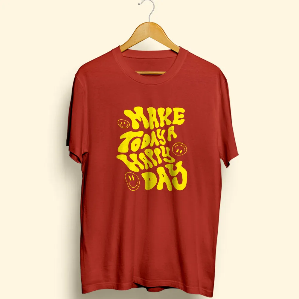 Make Today A Happy Day Half Sleeve T-Shirt