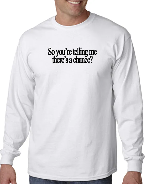 So You're Telling Me There's A Chance T-shirt